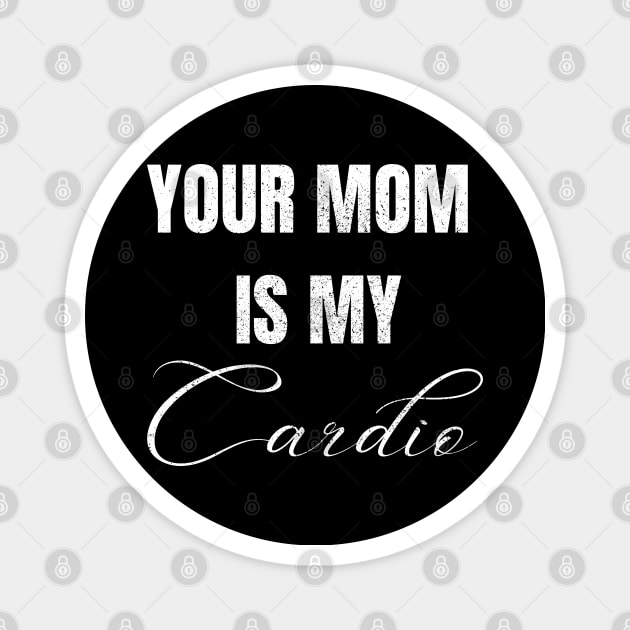 YOUR MOM IS MY CARDIO Magnet by Artistic Design